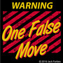 Warning One False Move