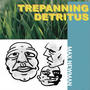 Trepanning Detritus