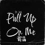 Pull Up On Me (Explicit)