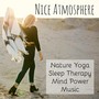 Nice Atmosphere - Nature Yoga Sleep Therapy Mind Power Music for Deep Study Chakra Alignment Brain Training with New Age Instrumental Healing Sounds