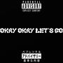 Okay Okay Let's Go (Explicit)