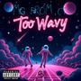 Too Wavy (Explicit)