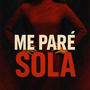 ME PARE SOLA (Explicit)