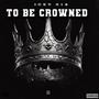TO BE CROWNED