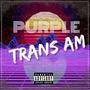 PURPLE TRANS AM (feat. LIL NYNE) [Explicit]