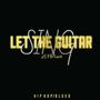 Let The Guitar Sing (Explicit)