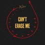 Can't Erase Me (Explicit)