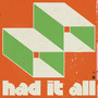 Had it All