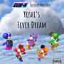 Yoshi's Fever Dream (feat. Kenny EL, Twoblunts, Nick Luna, Antwon Dixn & MKG!) [Explicit]