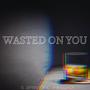 Wasted on You (feat. 4RINGZADI) (Explicit)