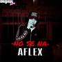 No Se Na (feat. Aflex) [Explicit]