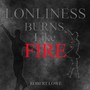 Loneliness Burns Like Fire (feat. Richie Foxx)