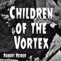 Children of the Vortex