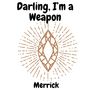 Darling, I’m a Weapon