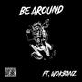 Be Around (feat. Wokbanz) [Explicit]