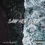 Saw Her Out (Explicit)