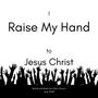 I Raise My Hand