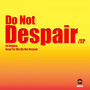 Do Not Despair