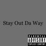 Stay Out Da Way (Explicit)