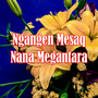 Ngangen Mesaq Nana Megantara