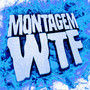 MONTAGEM WTF (Explicit)