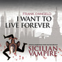 I Want to Live Forever (Soundtrack from the Feature Film Sicilian Vampire)