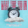 What Time You On (feat. Cj Emulous)