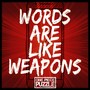 Words Are Like Weapons