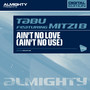 Almighty Presents: Ain't No Love (Ain't No Use) [Feat. Mitzi B]