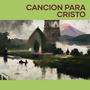 Cancion Para Cristo