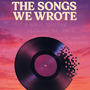 The Songs We Wrote
