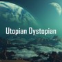 Utopian Dystopian