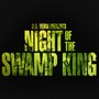 Night of the Swamp King