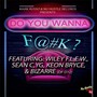 Do You Wanna F@#k? (feat. Wiley F.L.E.W,  Sean C, YG, Keon Bryce & Bizarre) [Explicit]