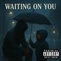 Waiting On You