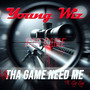 Tha Game Need Me (Explicit)