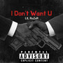 I Don't Want U (Explicit)