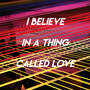 I Believe in a Thing Called Love