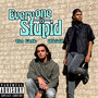 Everyone Is Stupid (Explicit)