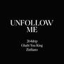 unfollow me <\3 (feat. Ghabi You king & ziziliano) [Explicit]