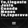 Tu Llegaste Justo Cuando Menos Te Esperaba (Explicit)