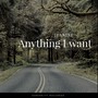 Anything I Want