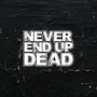 Never End up Dead (Explicit)