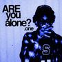 Are you alone? (Explicit)