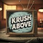 KRUSH ABOVE (Explicit)