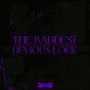 The Baddest / Devious Lock