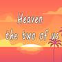 Heaven the two of us