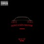 Don't Even Matter (Explicit)