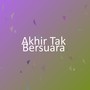 Akhir Tak Bersuara