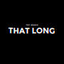 That Long (Explicit)